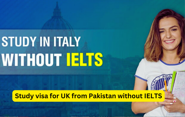 Study visa for UK from Pakistan without IELTS